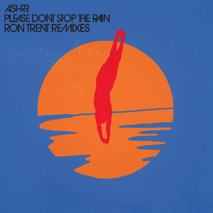 Ashrr - Please Don't Stop The Rain (Ron Trent Remixes)