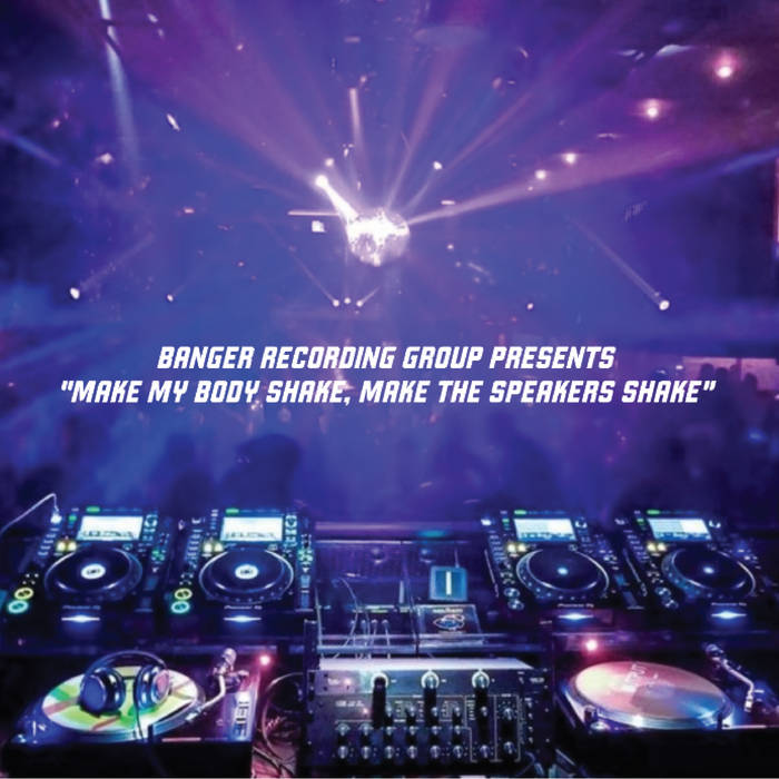 Various – Banger Recording Group Presents - Make My Body Shake Make the Speakers Shake