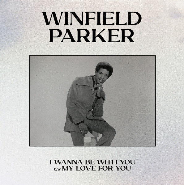 Winfield Parker – I Wanna Be With You / My Love For You (RSD LIMITED)