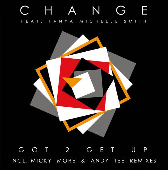 Change Featuring Tanya Michelle Smith - Got 2 Get Up (Incl. Micky More & Andy Tee Remixes)