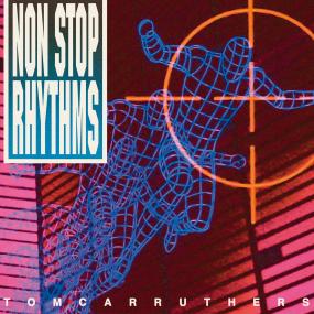 Tom Carruthers – Non Stop Rhythms