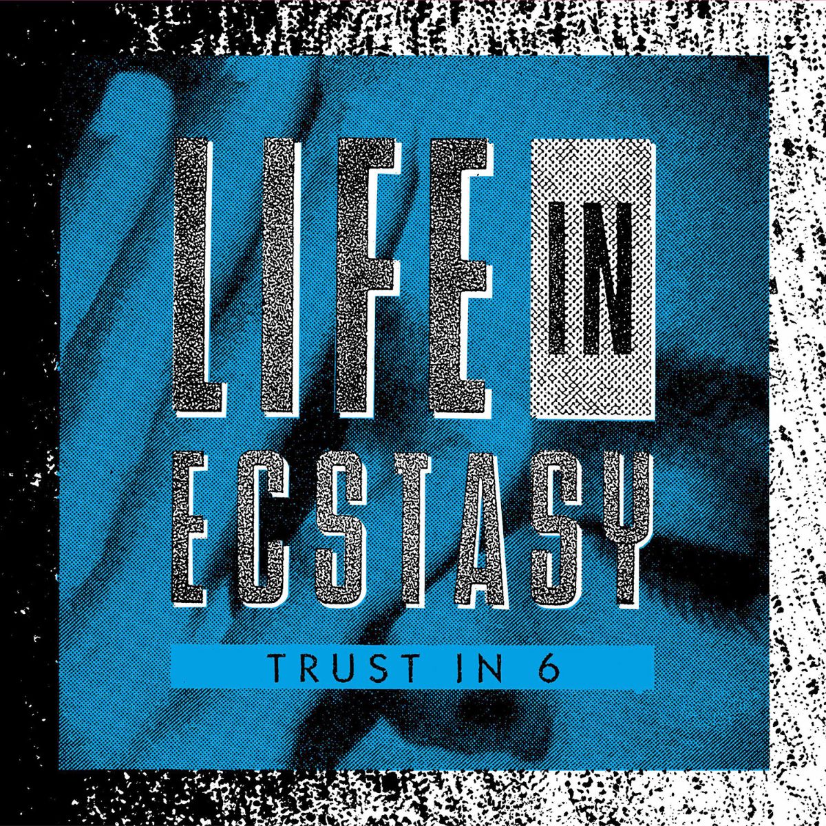 Trust In 6 – Life In Ecstasy