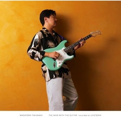 高中正義 (Masayoshi Takanaka) - THE MAN WITH THE GUITAR -recorded at LIVETERIA-【7/18発売予定】