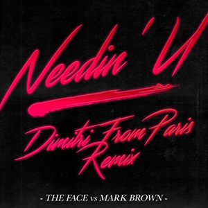 THE FACE vs MARK BROWN & ADAM SHAW / NEEDIN' U - DIMITRI FROM PARIS REMIX