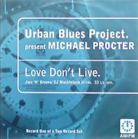 URBAN BLUES PROJECT presents MICHAEL PROCTER / LOVE DON'T LIVE - PART 1 (USED)