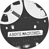 ABOVE MACHINED / EDITS (10inch)