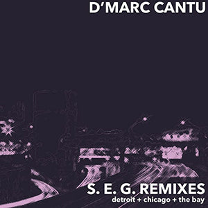 D'MARC CANTU / SEG REMIXES (LARRY HEARD / MALCOLM MOORE / CHICAGO SKYWAY MIXES)