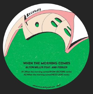 ALTON MILLER / WHEN THE MORNING COMES - REMIXES (feat. AMP FIDDLER)