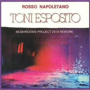 TONY ESPOSITO / ROSSO NAPOLETANO (MUSHROOMS PROJECT 2018 REWORK)