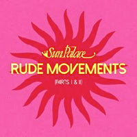 SUN PALACE / RUDE MOVEMENTS (PART I & II) (7 inch) -RSD2017-
