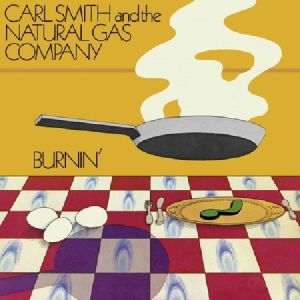 CARL SMITH & THE NATURAL GAS COMPANY / BURNIN' (2LP)