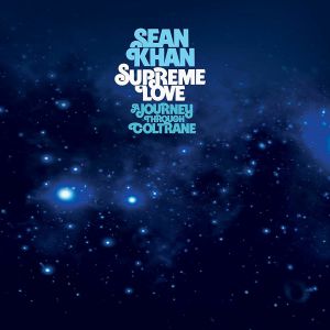 SEAN KHAN / SUPREME LOVE: A JOURNEY THROUGH COLTRANE (3LP)