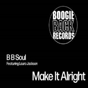 BB SOUL FEAT LAURA JACKSON / MAKE IT ALRIGHT (7 inch)