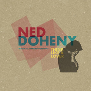 NED DOHENY / THINK LIKE A LOVER (MUDD'S EXTENDED VERSIONS)