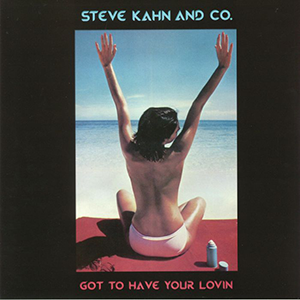 STEVE KAHN & CO / GOT TO HAVE YOUR LOVIN