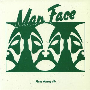 MAN FACE / YOU'RE HURTING ME