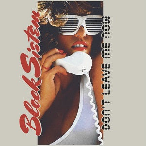 Block Sistem – Don't Leave Me Now