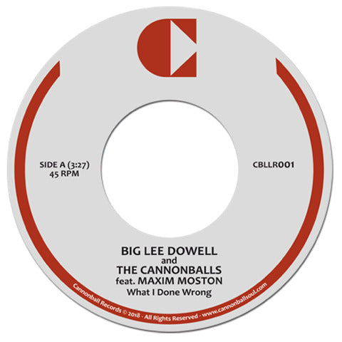 BIG LEE DOWELL AND THE CANNONBALLS feat.MAXIM MOSTON / WHAT I DONE WRONG (7 inch)