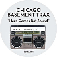 CHICAGO BASEMENT TRAX / HERE COMES DAT SOUND