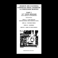 JOAQUIN JOE CLAUSSELL / UNOFFICIAL EDITS, OVERDUBS & UNRELEASED REMIXES PART 1