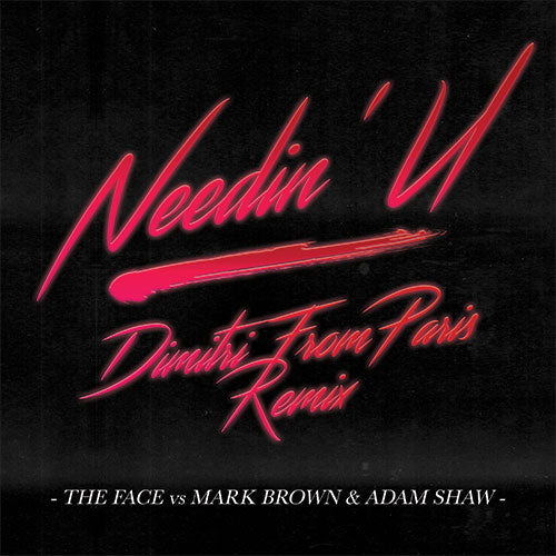 THE FACE vs MARK BROWN & ADAM SHAW / NEEDIN' U (DIMITRI FROM PARIS REMIX)