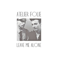 ATELIER FOLIE / LEAVE ME ALONE