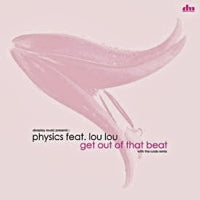 PHYSICS / GET OUT OF THAT BEAT (feat. LOU LOU)