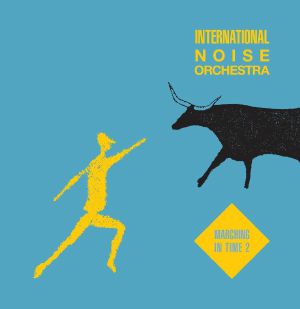 INTERNATIONAL NOISE ORCHESTRA / MARCHING IN TIME 2