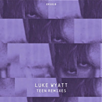 LUKE WYATT / TEEN REMIXES