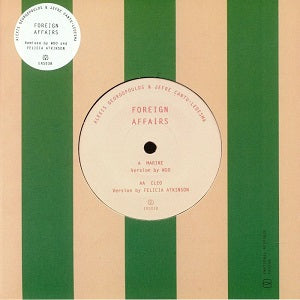 ALEXIS GEORGOPOULOS & JEFRE CANTU-LEDESMA / FOREIGN AFFAIRS (WOO & FELICIA ATKINSON MIXES) (7 inch)
