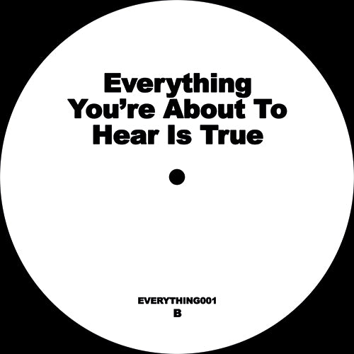 UNKNOWN / EVERYTHING YOU’RE ABOUT TO HEAR IS TRUE