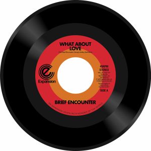 BRIEF ENCOUNTER / WHAT ABOUT LOVE (7inch)