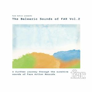 Faze Action – The Balearic Sounds Of FAR Vol.2 (A Further Journey Through The Sunshine Sounds Of Faze Action Records)