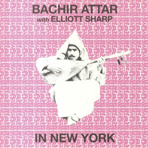 BACHIR ATTAR WITH ELLIOTT SHARP / IN NEW YORK (LP)