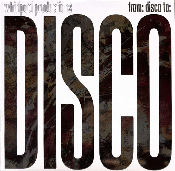 WHIRLPOOL PRODUCTIONS / FROM: DISCO TO: DISCO