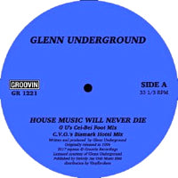GLENN UNDERGROUND / HOUSE MUSIC WILL NEVER DIE