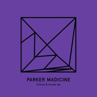 PARKER MADICINE / VOICES & DRUMS EP