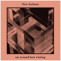 NEW JACKSON / SAT AROUND HERE WAITING
