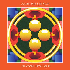 GOLDEN BUG & IN FIELDS / VIBRATIONS METALLIQUES (LP)