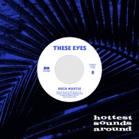 THESE EYES / SOCA HUSTLE / LET ME LOVE (7 inch)