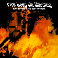 KING SPORTY & THE ROOT ROCKERS / FIRE KEEP ON BURNING