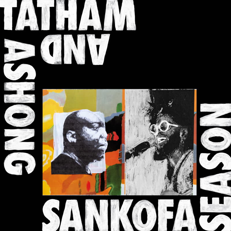 ANDREW ASHONG / SANKOFA SEASON (with KAIDI TATHAM)