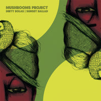 MUSHROOMS PROJECT / DIRTY BOLAS
