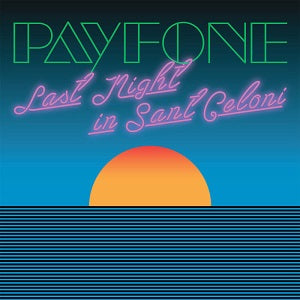 PAYFONE / LAST NIGHT IN SANT CELONI (IN FLAGRANTI REMIX)