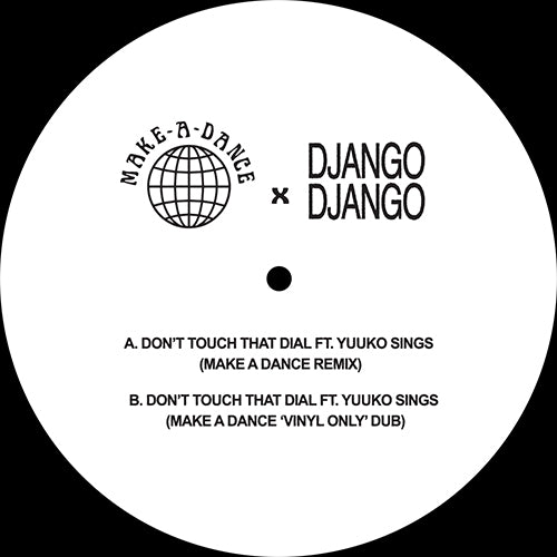 DJANGO DJANGO / DON'T TOUCH THAT DIAL (MAKE A DANCE REMIXES)