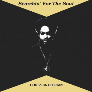 CORKY MCCLERKIN / SEARCHIN' FOR THE SOUL (LP)