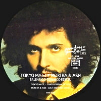 TOKYO MATT / MORI RA & ASN / BALEARICO COSMICO EDITSU