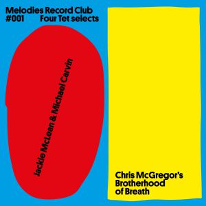 JACKIE MCLEAN / MICHAEL CARVIN / CHRIS MCGREGOR'S BROTHERHOOD OF / MELODIES RECORD CLUB 001: FOUR TET SELECTS