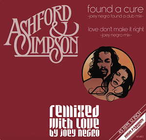 ASHFORD & SIMPSON / FOUND A CURE / LOVE DON'T MAKE IT RIGHT -JOEY NEGRO REMIXES
