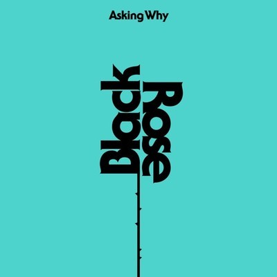BLACK ROSE / ASKING WHY